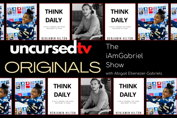 The #iAmGabriel Show An #UncursedOriginal show: Think Daily Interview with Ben Hilton