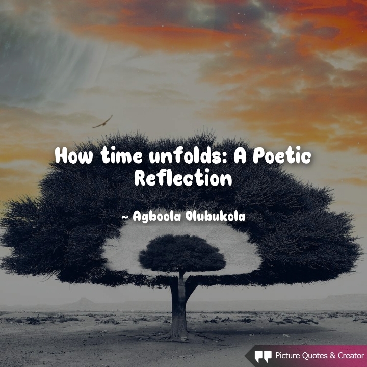 How time unfolds ; A Poetic Reflection 